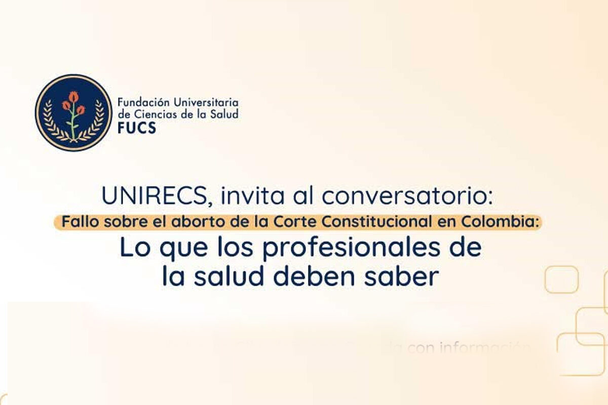 UNIRECS, invita al conversatorio: Fallo sobre el aborto de la Corte Constitucional en Colombia:   Lo que los profesionales de la salud deben saber